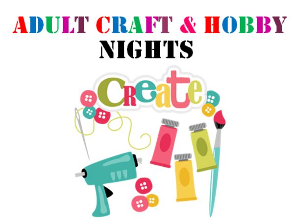 Adult Craft & Hobby Nights: Every 3rd Friday